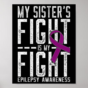My Sister's Fight Is My Fight Epilepsy Awareness  Poster