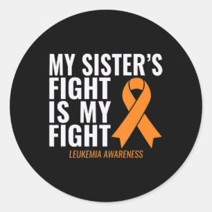 My Sister's Fight is My Fight Leukaemia Awareness  Classic Round Sticker