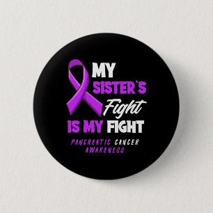 My Sister's Fight Is My Fight Pancreatic Cancer Aw 2 Inch Round Button
