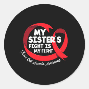 My Sister's Fight Is My Fight Sickle Cell Anemia A Classic Round Sticker