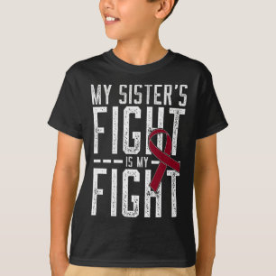 My Sister's Fight Is My Fight Sickle Cell Anemia A T-Shirt