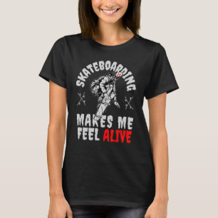 My Skateboard makes me feel Alive Skateboarding Sk T-Shirt