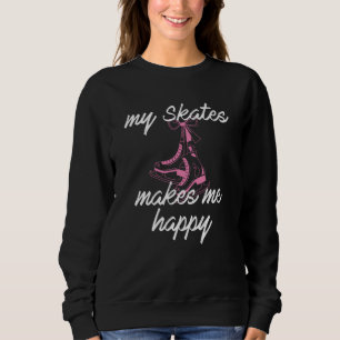 My skates makes me happy sweatshirt