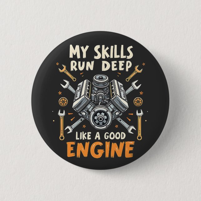 My Skills Run Deep Like a Good Engine Mechanic  2 Inch Round Button (Front)
