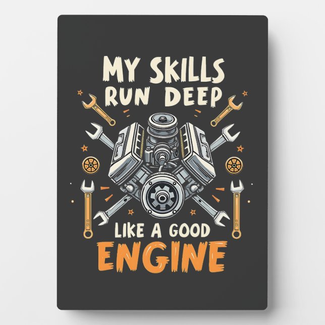 My Skills Run Deep Like a Good Engine Mechanic  Plaque (Front)