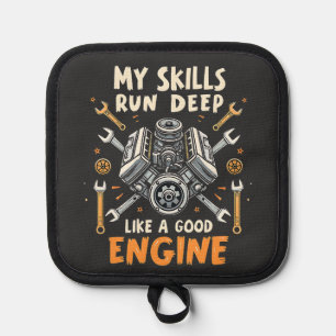 My Skills Run Deep Like a Good Engine Mechanic  Pot Holder