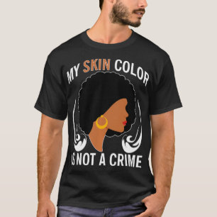 My Skin Colour Is Not A Crime Black History  T-Shirt