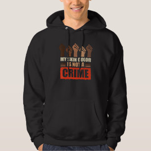 My Skin Colour Is Not A Crime Black Human Pride Hoodie