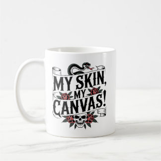 My Skin, My Canvas Tattoo Art Coffee Mug