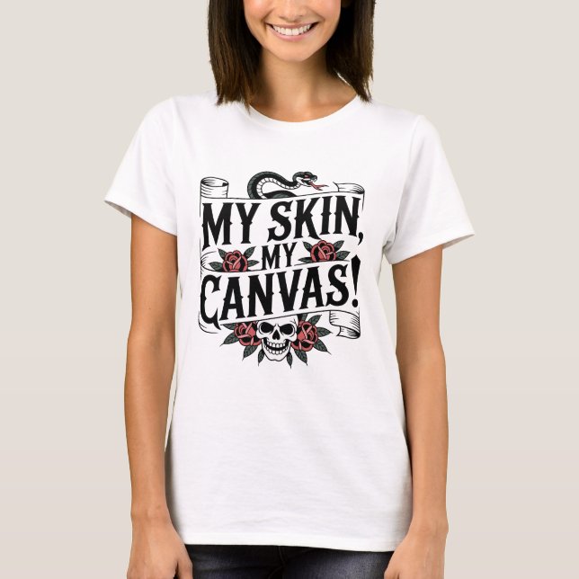 My Skin, My Canvas Tattoo Art T-Shirt (Front)