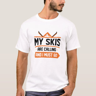 My Skis Are Calling And I Must Go T-Shirt