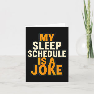 My Sleep Schedule Is A Joke Funny Quotes Card
