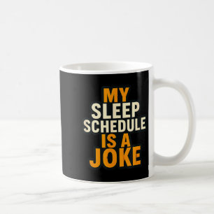 My Sleep Schedule Is A Joke Funny Quotes Coffee Mug
