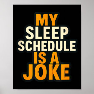 My Sleep Schedule Is A Joke Funny Quotes  Poster