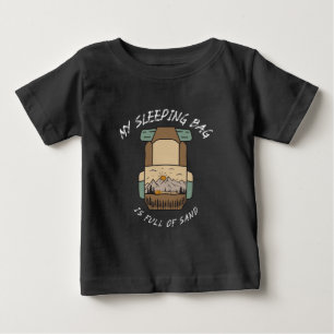 My Sleeping Bag İs Full Of Sand Desert Camping Baby T-Shirt
