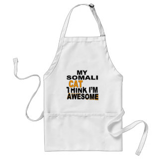 My Somali Cat Think I Am Awesome Standard Apron