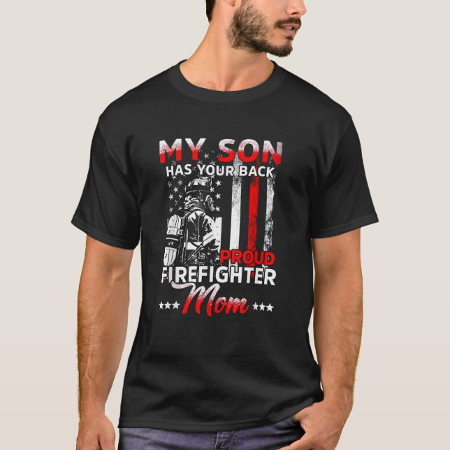 My son has your back proud firefighter mom Mother  T-Shirt (Front)