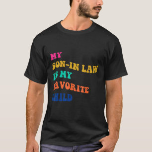 My Son-In-Law Is My Favorite Child_2 T-Shirt