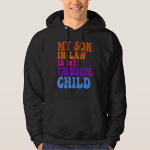 My Son In Law Is My Favorite Child Funny Family Hu Hoodie