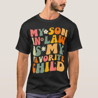 My Son In Law Is My Favorite Child Funny Family Hu T-Shirt
