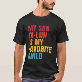 My Son In Law Is My Favorite Child Humor T-Shirt