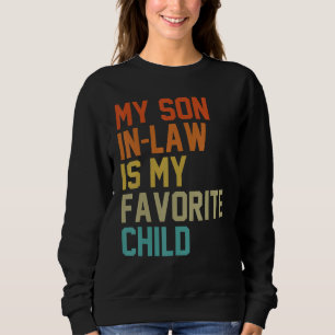 My Son In Law Is My Favorite Child Mom Dad Father Sweatshirt