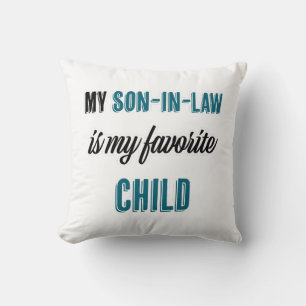 My Son-in-law is My Favorite Child Throw Pillow