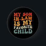 My Son In Law Is My Favourite Child Family Groovy 2 Inch Round Button<br><div class="desc">My Son In Law Is My Favourite Child Family Groovy</div>