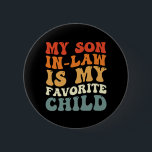 My Son In Law Is My Favourite Child Family Groovy 2 Inch Round Button<br><div class="desc">My Son In Law Is My Favourite Child Family Groovy</div>