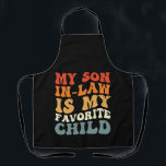 My Son In Law Is My Favourite Child Family Groovy Apron<br><div class="desc">My Son In Law Is My Favourite Child Family Groovy</div>