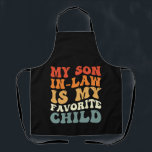 My Son In Law Is My Favourite Child Family Groovy Apron<br><div class="desc">My Son In Law Is My Favourite Child Family Groovy</div>