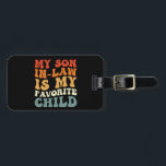 My Son In Law Is My Favourite Child Family Groovy Luggage Tag<br><div class="desc">My Son In Law Is My Favourite Child Family Groovy</div>