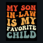 My Son In Law Is My Favourite Child Family Groovy Poster<br><div class="desc">My Son In Law Is My Favourite Child Family Groovy</div>