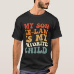 My Son In Law Is My Favourite Child Family Groovy T-Shirt<br><div class="desc">My Son In Law Is My Favourite Child Family Groovy</div>