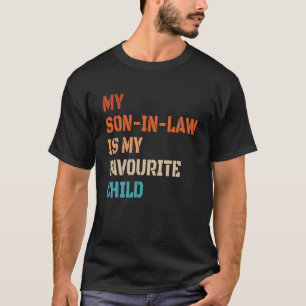 My Son In Law Is My Favourite Child  Family Humour T-Shirt