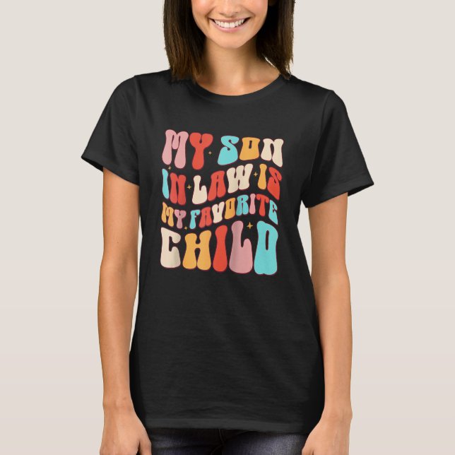 My Son In Law Is My Favourite Child Family Humour  T-Shirt (Front)