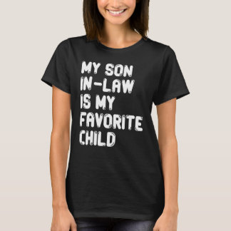 My Son In Law Is My Favourite Child  Family Matchi T-Shirt