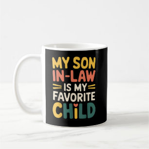 My Son In Law Is My Favourite Child Funny Coffee Mug