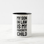 My Son In Law Is My Favourite Child - Funny Family Two-Tone Coffee Mug<br><div class="desc">Funny Family Matching Design Saying: My Son In Law Is My Favourite Child For Mother-In-Law & Father In Law - Funny Mom and Dad</div>
