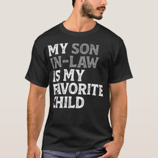 My Son In Law Is My Favourite Child Funny Mom Dad T-Shirt