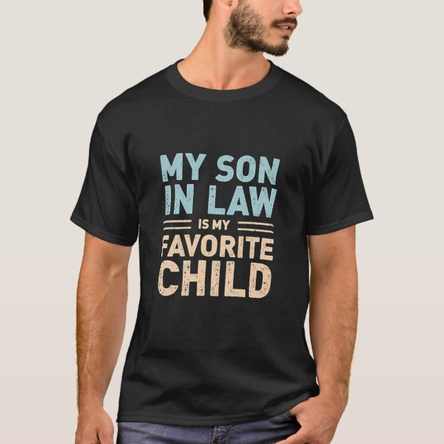 My Son In Law Is My Favourite Child – Funny  T-Shirt (Front)