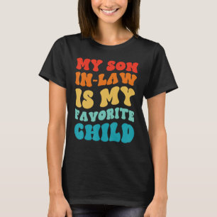 My Son In Law Is My Favourite Child Groovy Mom Da T-Shirt