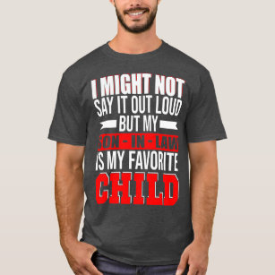 My Son In Law Is My Favourite Child Happy Fathers T-Shirt