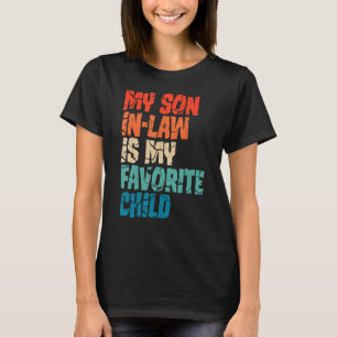 My Son In Law Is My Favourite Child  Mom 1 T-Shirt