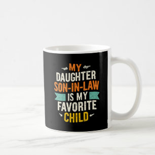 My Son In Law Is My Favourite Child Replaced Daugh Coffee Mug