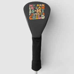My Son In Law Is My Favourite Child Retro Groovy Golf Head Cover