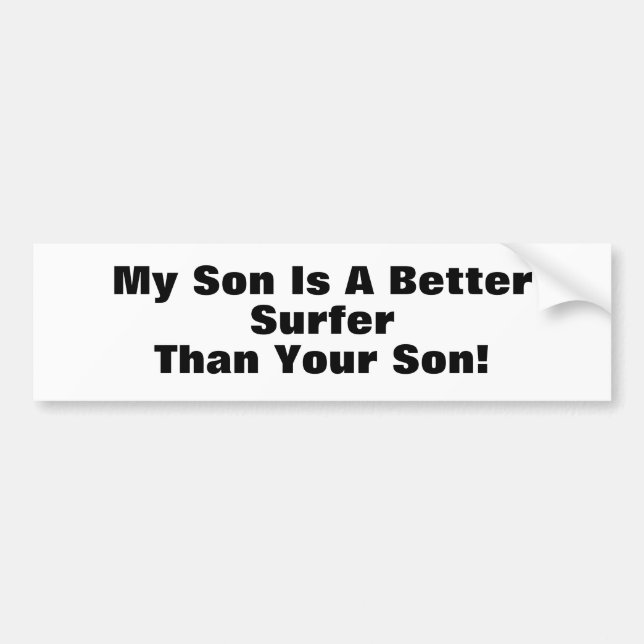 My Son Is A Better Surfer Than Your Son! Bumper Sticker (Front)