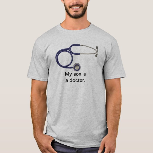 My son is a doctor tee shirt (Front)