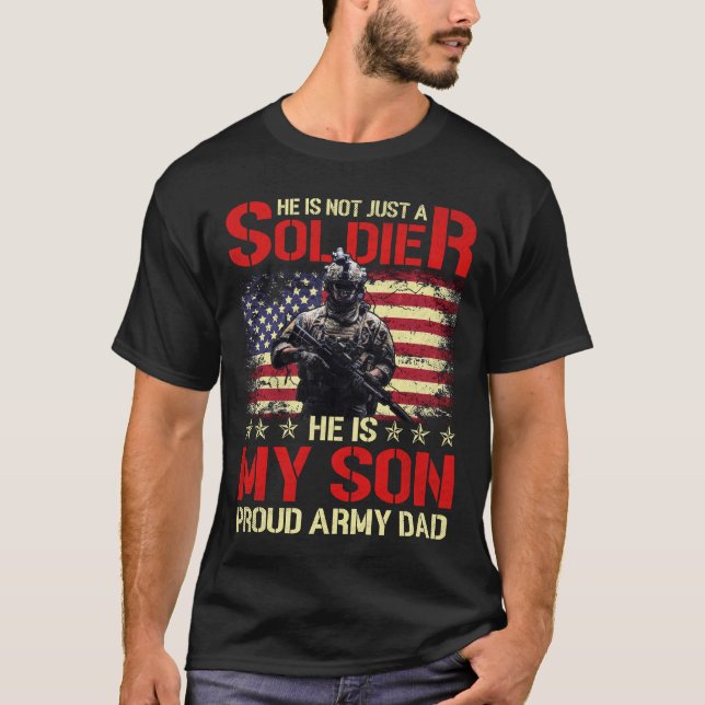 My Son Is A Soldier Proud Army Dad - Military Shir T-Shirt (Front)