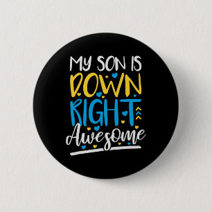 My Son Is Down Right Awesome Down Syndrome Awarene 2 Inch Round Button